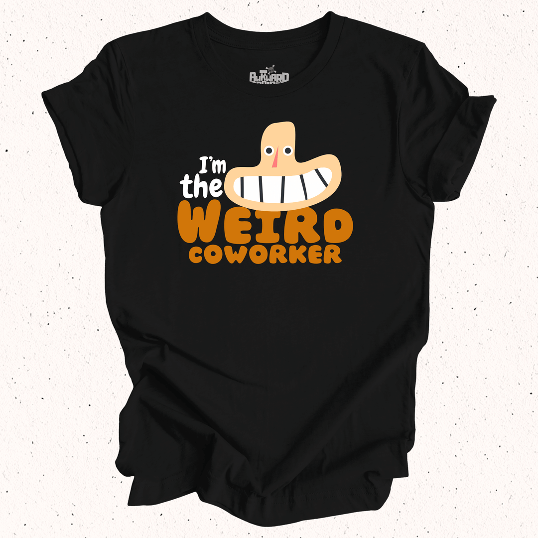 I'm The Weird Coworker T-Shirt