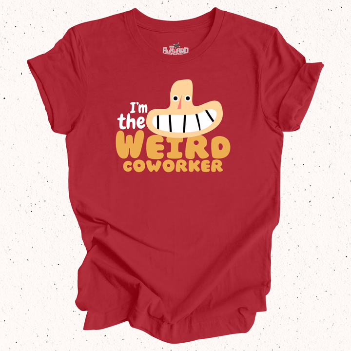 I'm The Weird Coworker T-Shirt