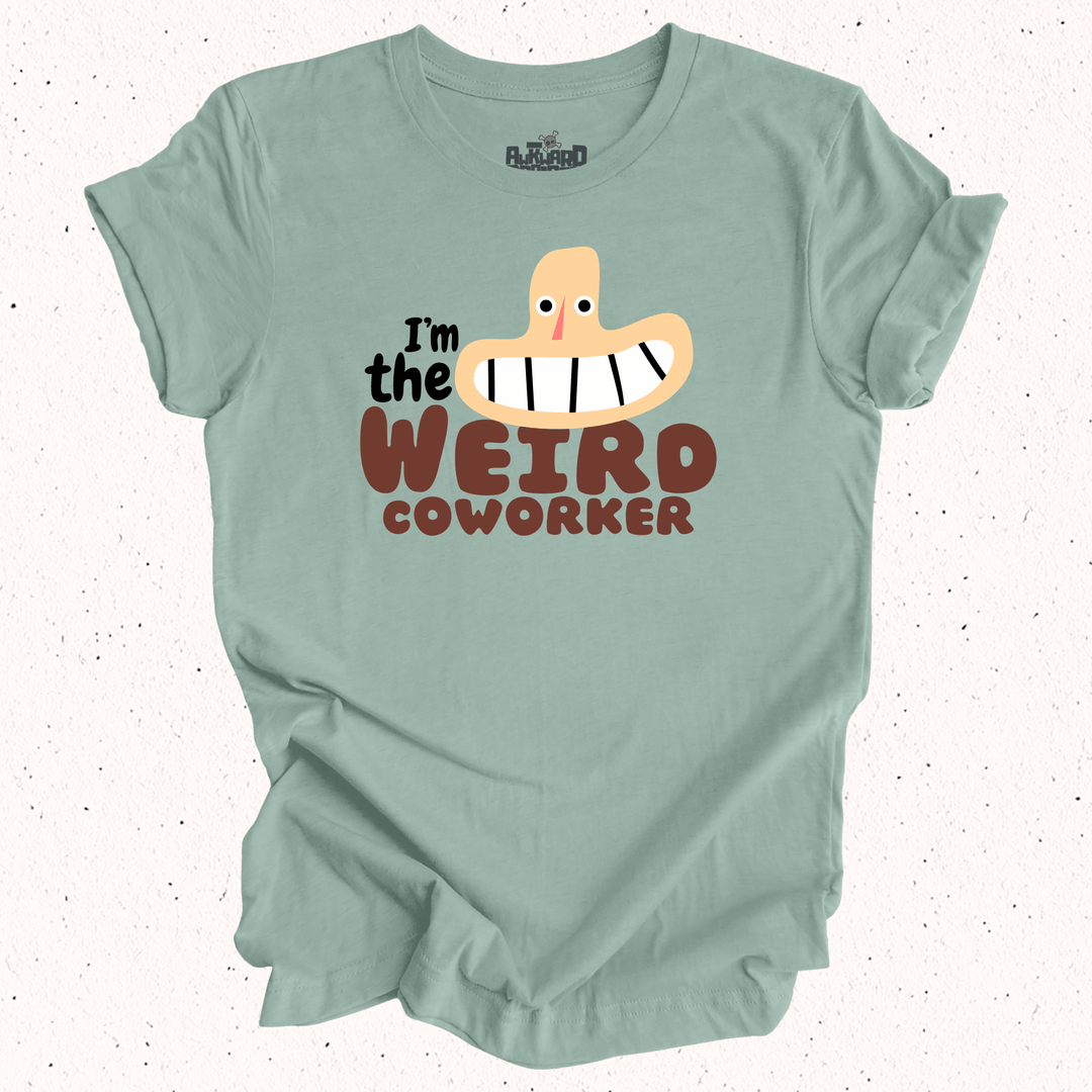 I'm The Weird Coworker T-Shirt