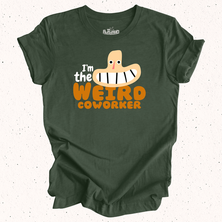 I'm The Weird Coworker T-Shirt