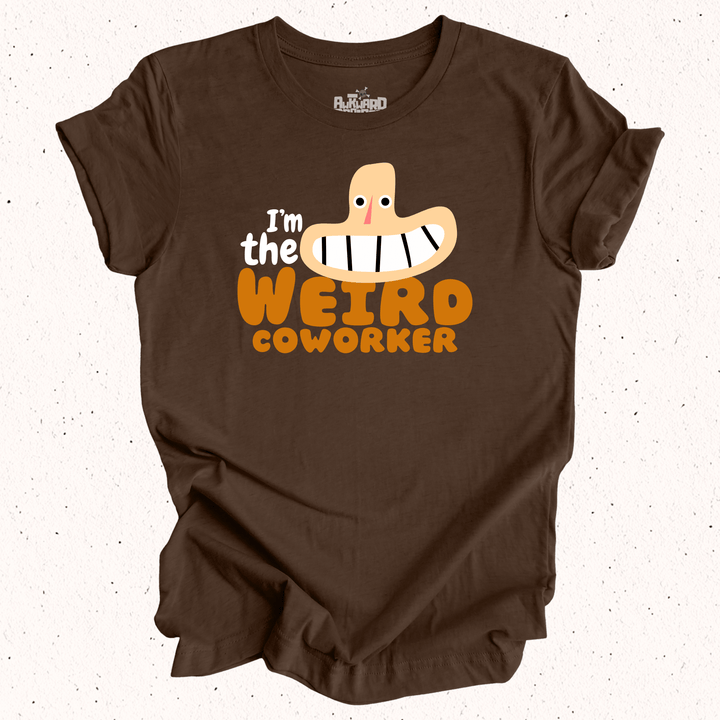 I'm The Weird Coworker T-Shirt