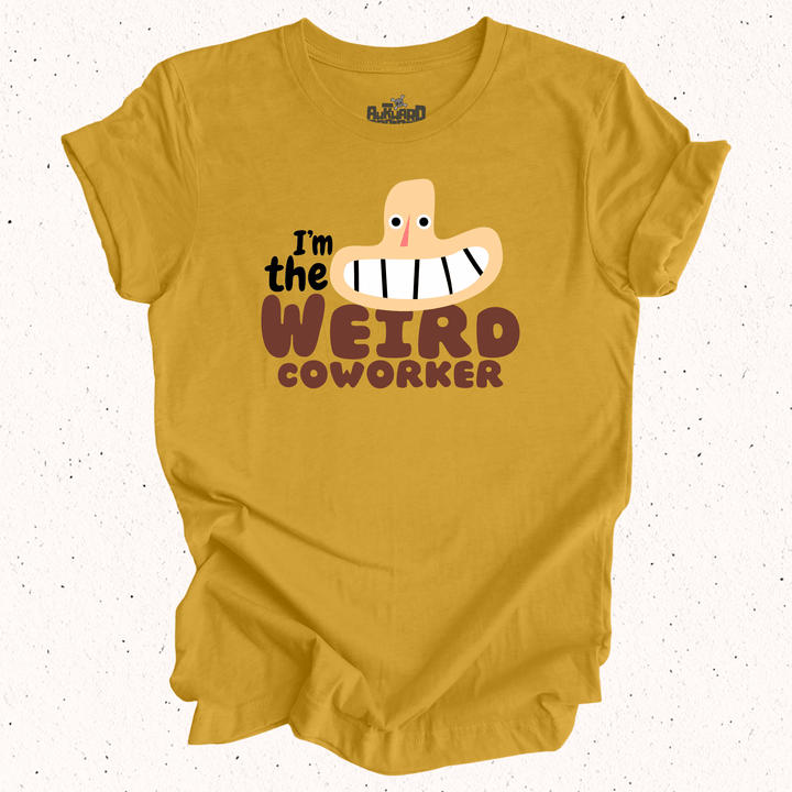 I'm The Weird Coworker T-Shirt
