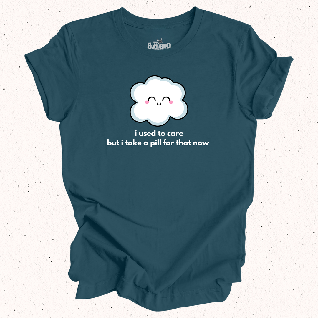 I Used To Care But I Take A Pill For That Now T-Shirt