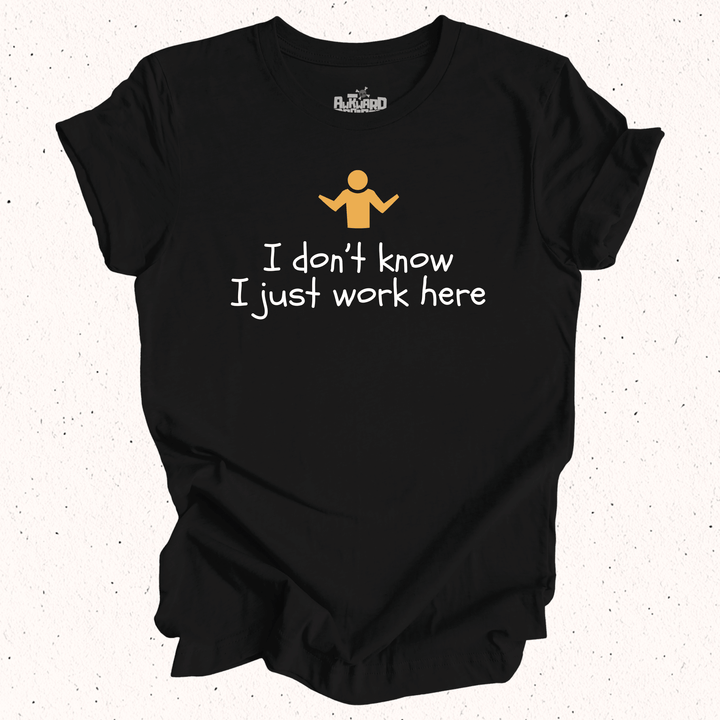 I Don't Know I Just Work Here T-Shirt