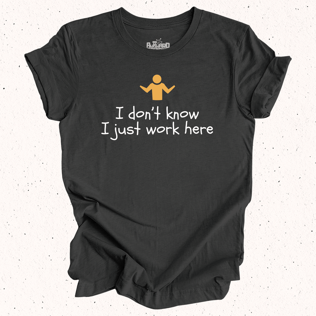 I Don't Know I Just Work Here T-Shirt