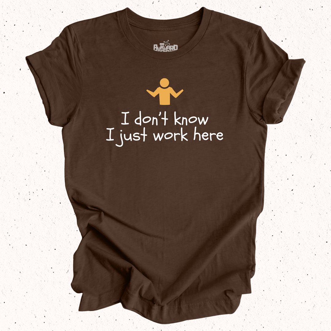I Don't Know I Just Work Here T-Shirt