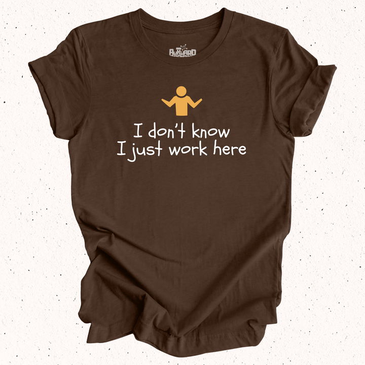 I Don't Know I Just Work Here T-Shirt