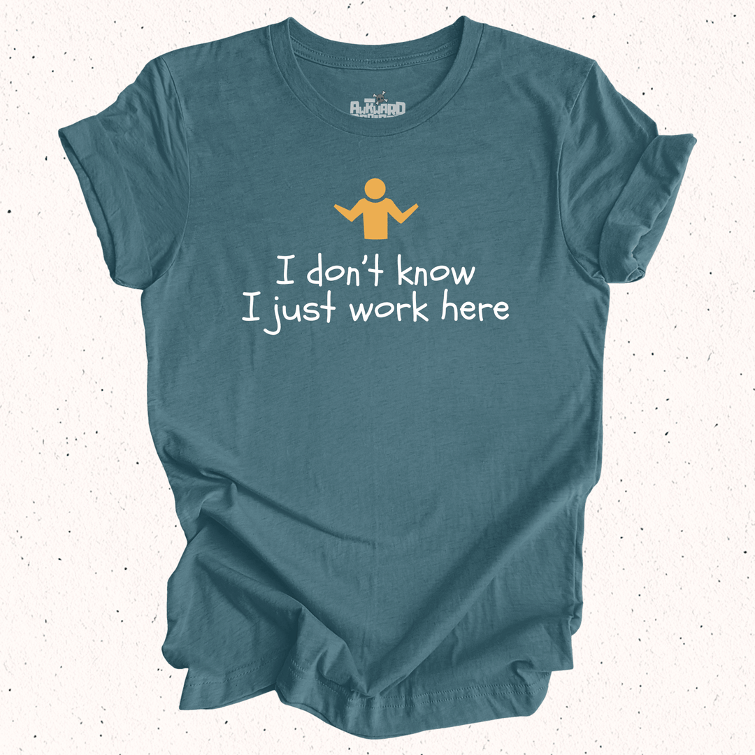 I Don't Know I Just Work Here T-Shirt
