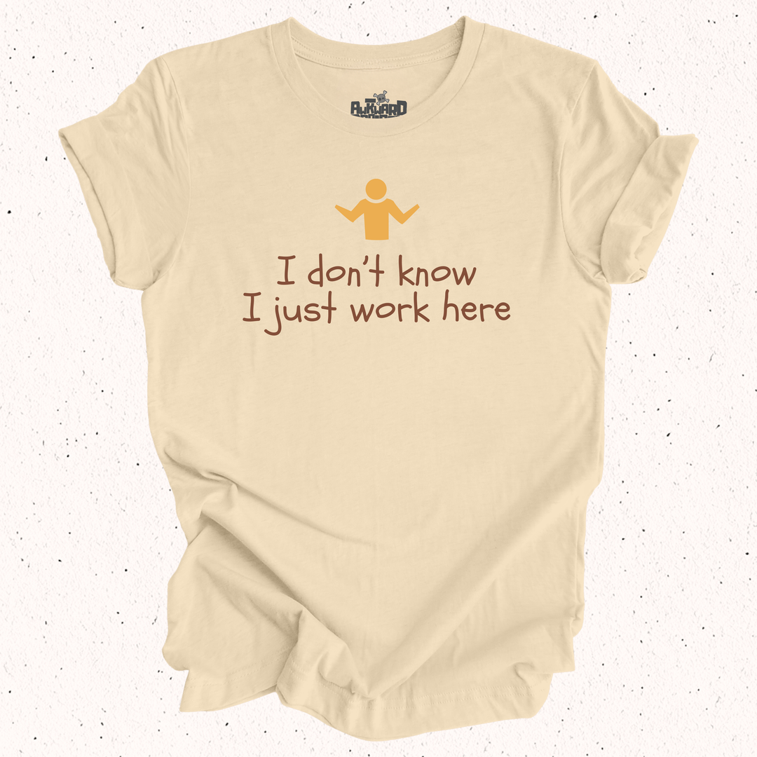 I Don't Know I Just Work Here T-Shirt