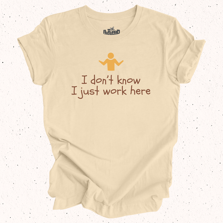 I Don't Know I Just Work Here T-Shirt