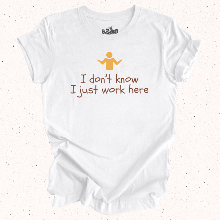 I Don't Know I Just Work Here T-Shirt
