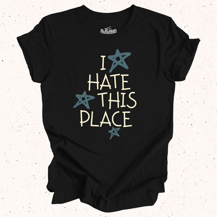 I Hate This Place T-Shirt