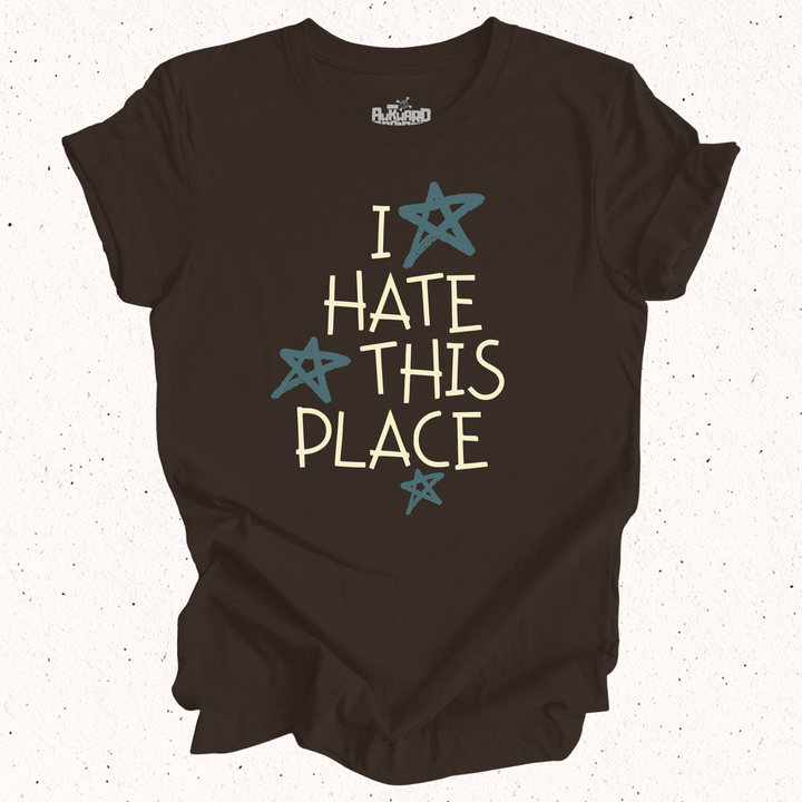 I Hate This Place T-Shirt