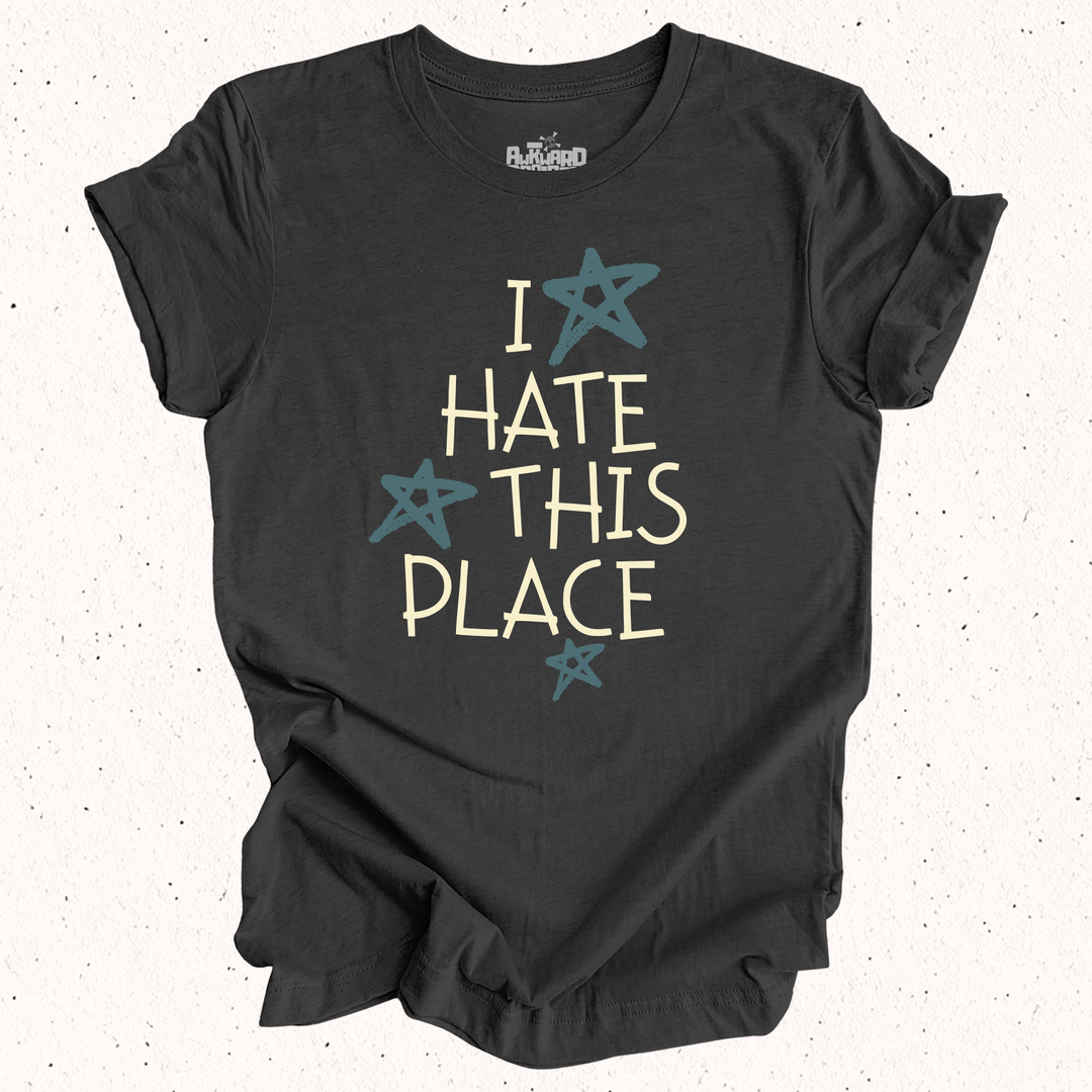 I Hate This Place T-Shirt