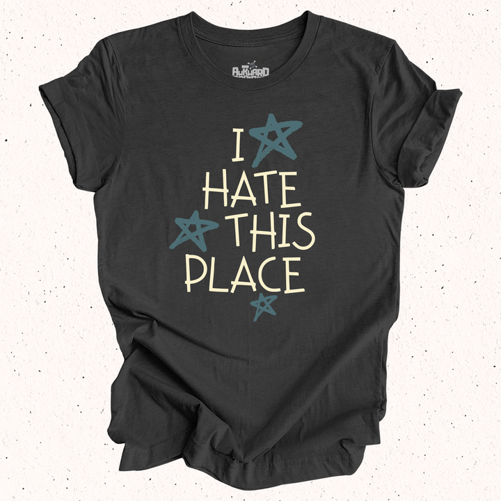 I Hate This Place T-Shirt