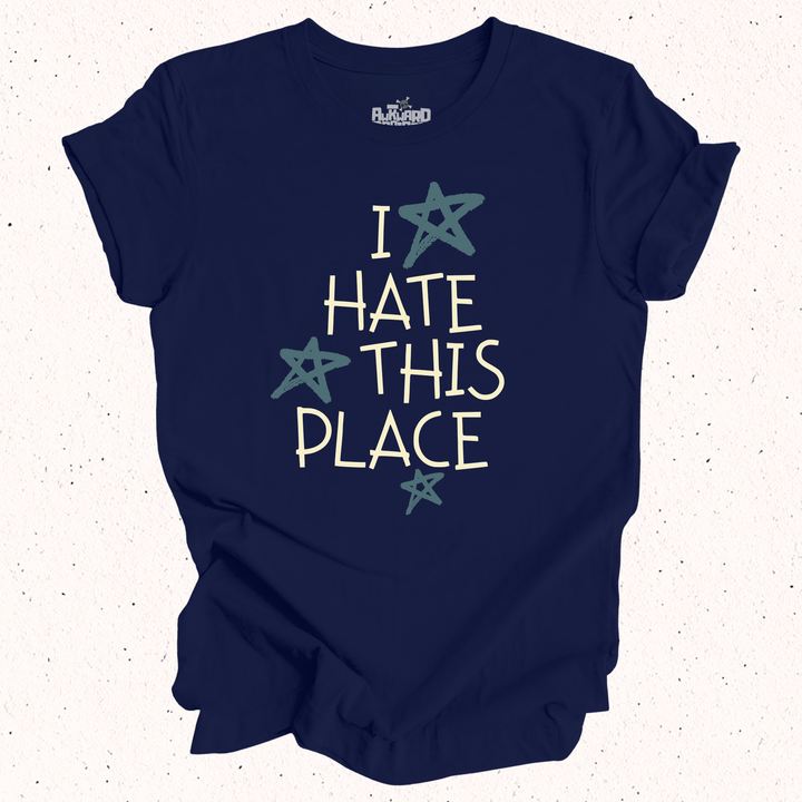 I Hate This Place T-Shirt