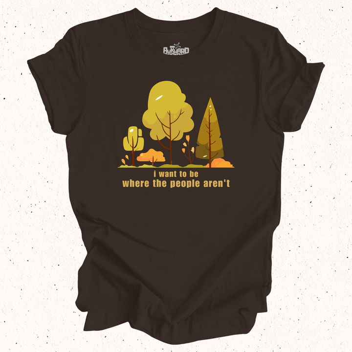 I Want To Be Where The People Aren't T-Shirt