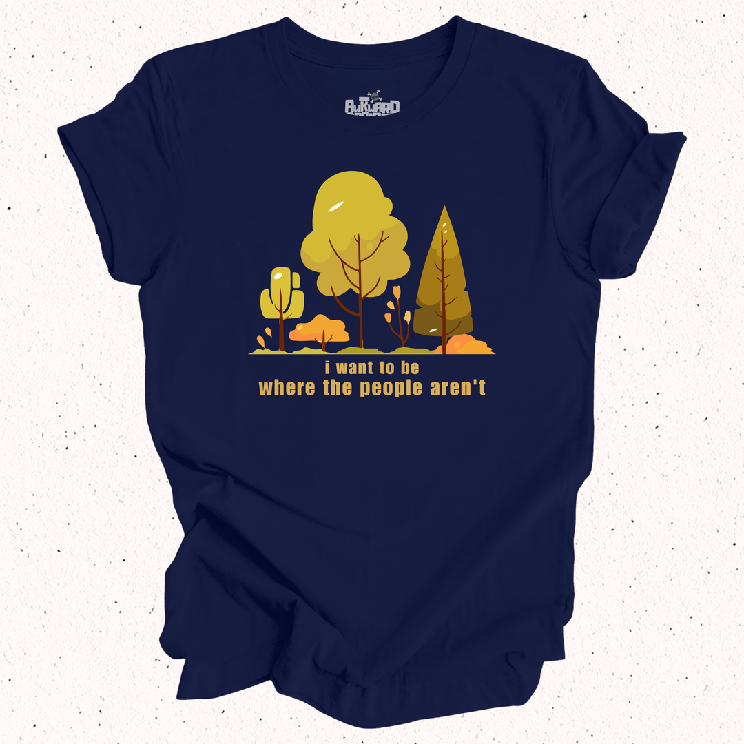 I Want To Be Where The People Aren't T-Shirt