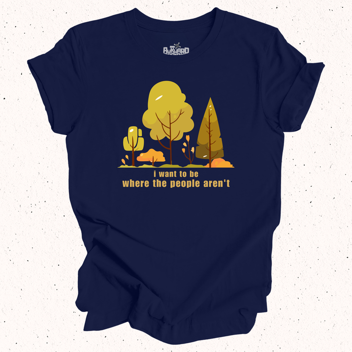 I Want To Be Where The People Aren't T-Shirt