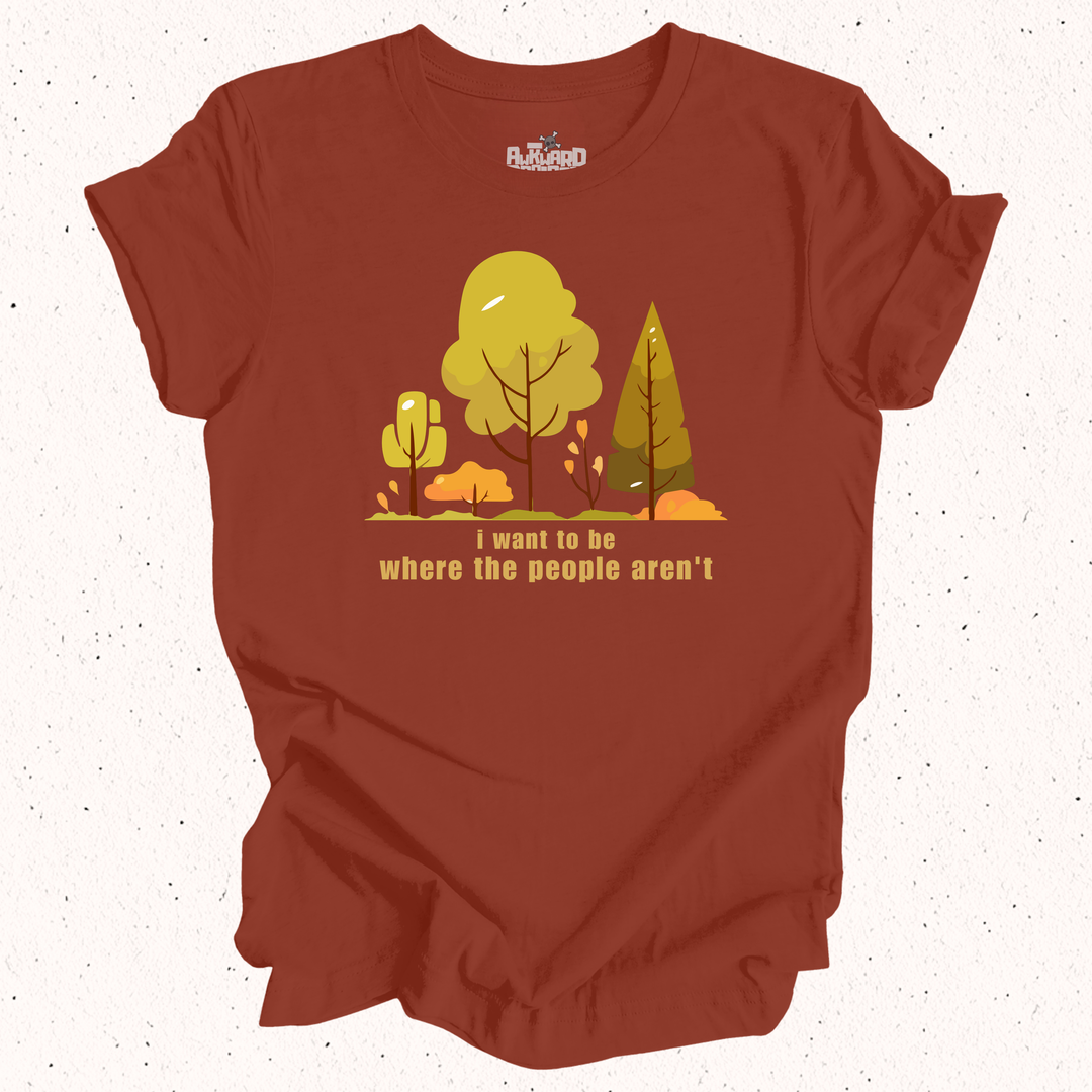 I Want To Be Where The People Aren't T-Shirt