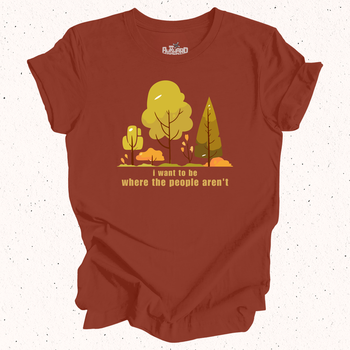 I Want To Be Where The People Aren't T-Shirt