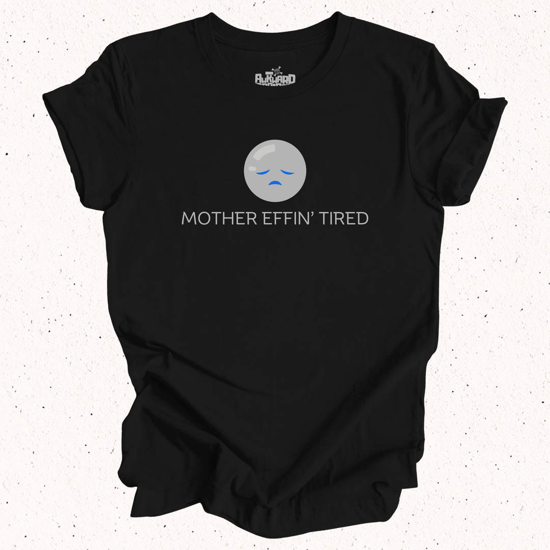 Mother Effin' Tired T-Shirt