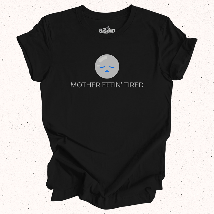 Mother Effin' Tired T-Shirt