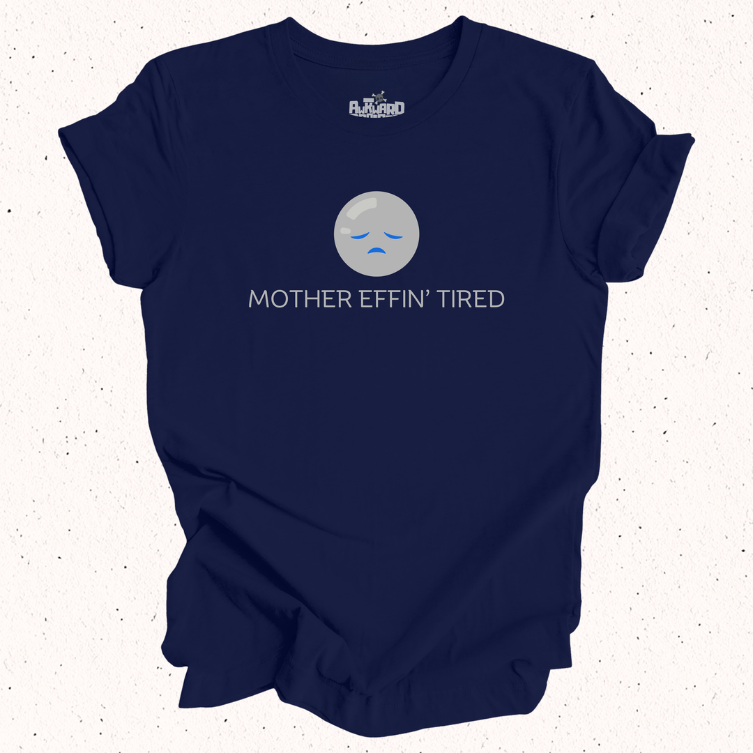 Mother Effin' Tired T-Shirt