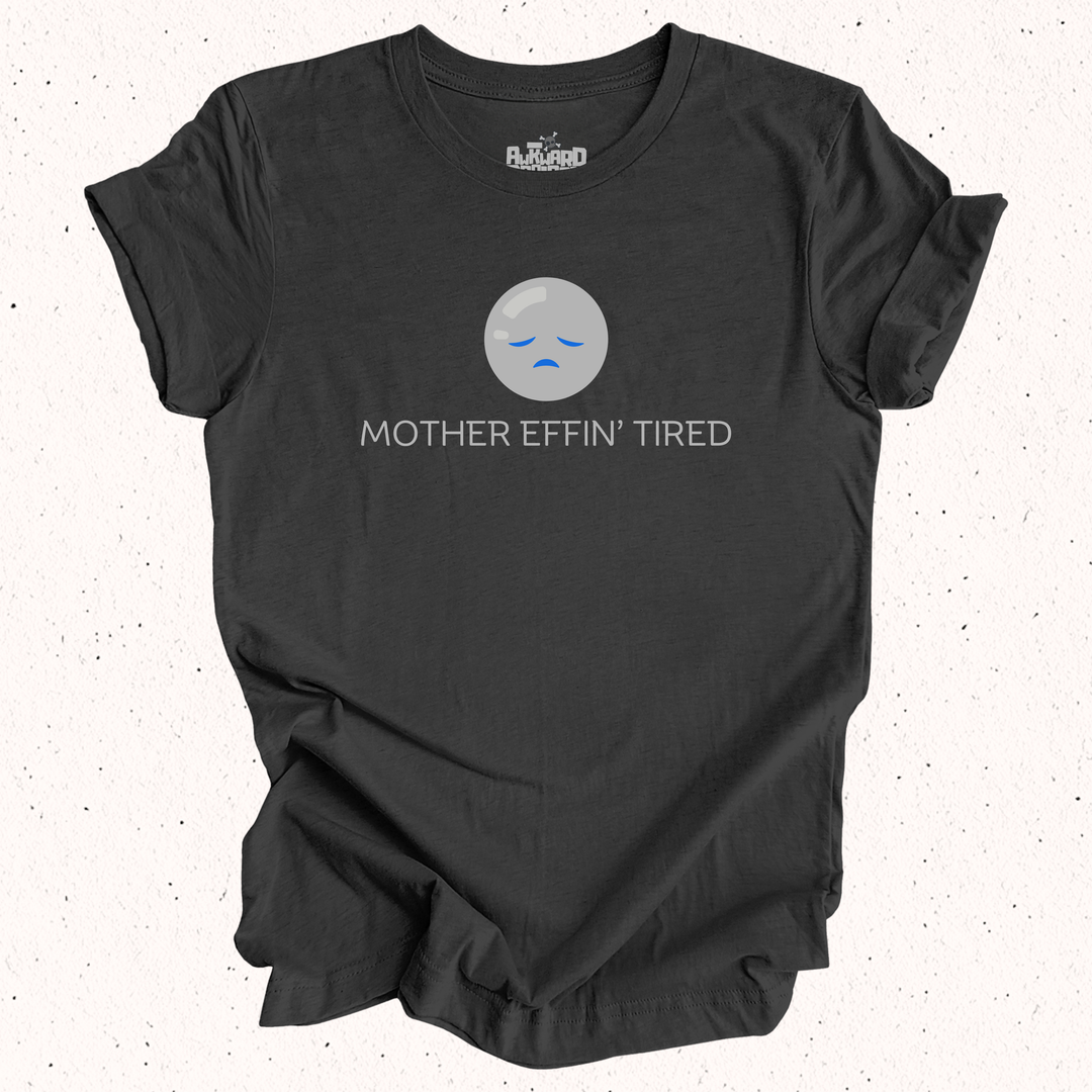 Mother Effin' Tired T-Shirt