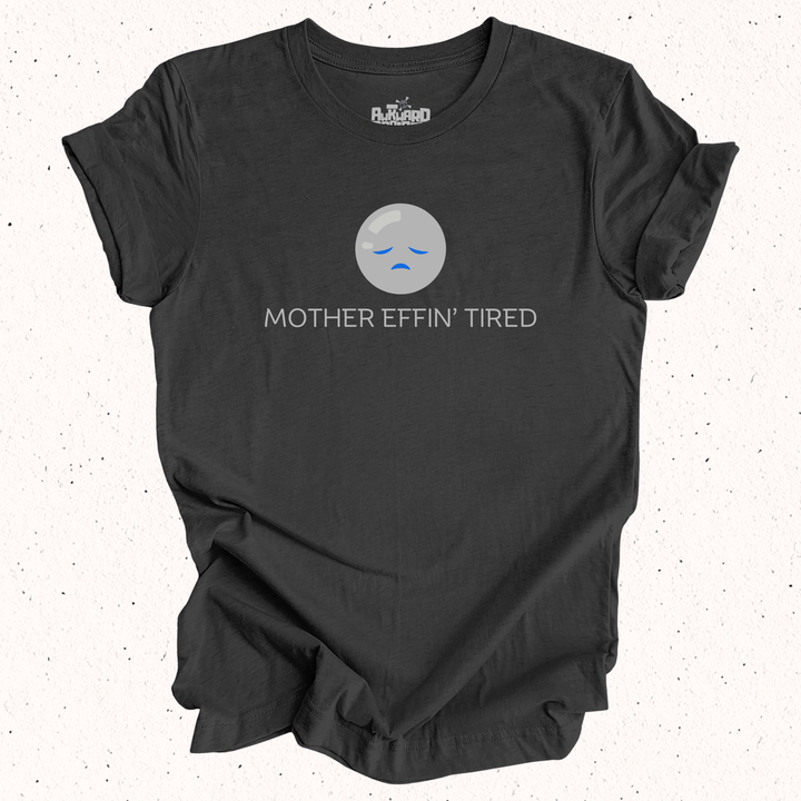 Mother Effin' Tired T-Shirt