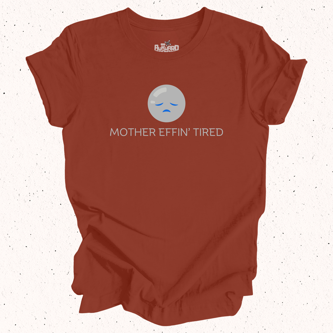 Mother Effin' Tired T-Shirt