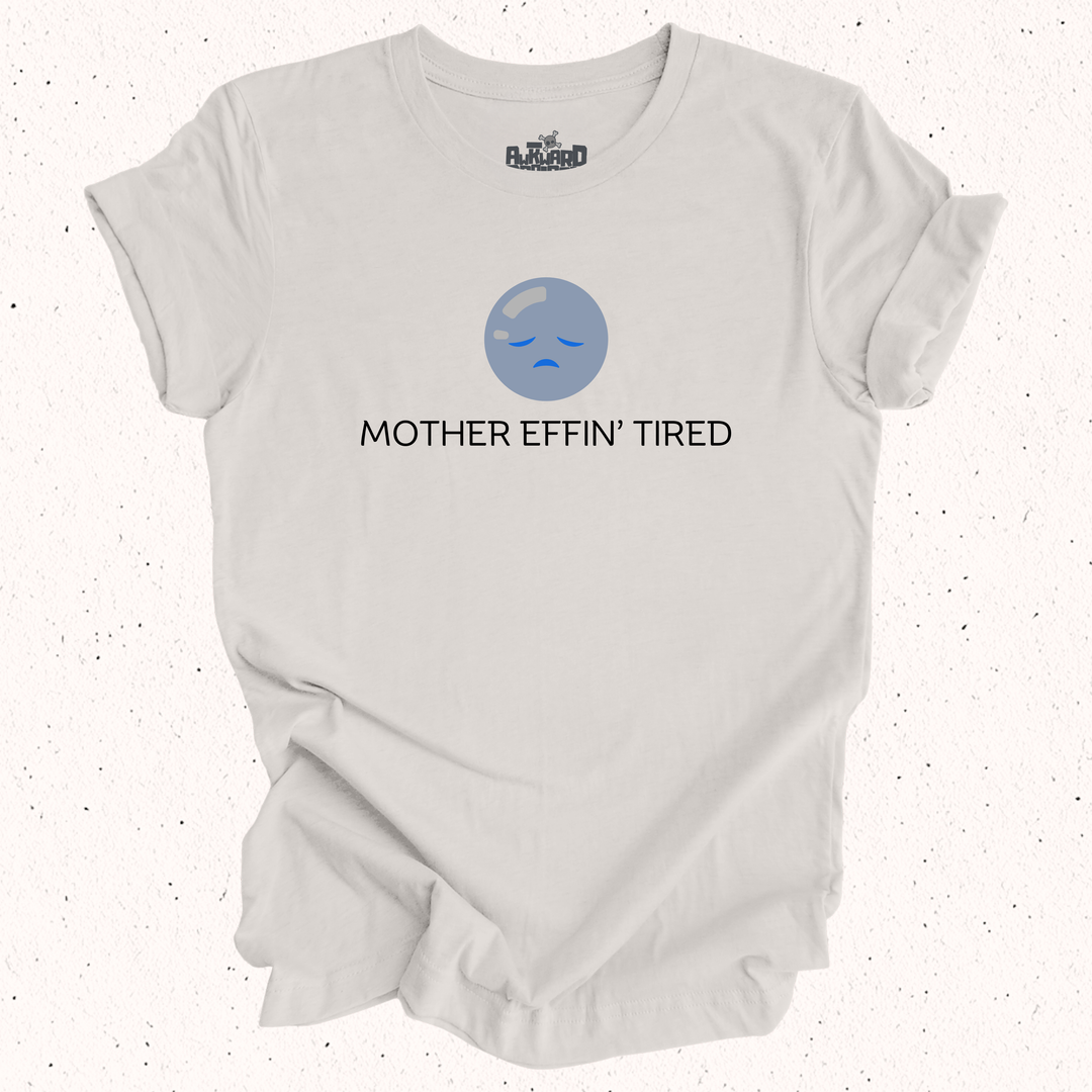 Mother Effin' Tired T-Shirt