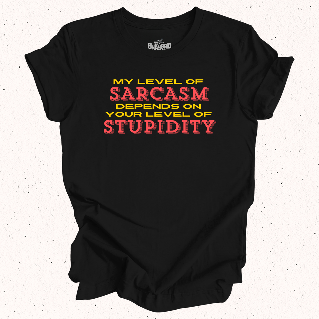 My Level Of Sarcasm Depends On Your Level Of Stupidity T-Shirt