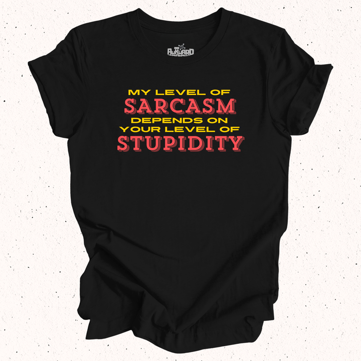 My Level Of Sarcasm Depends On Your Level Of Stupidity T-Shirt