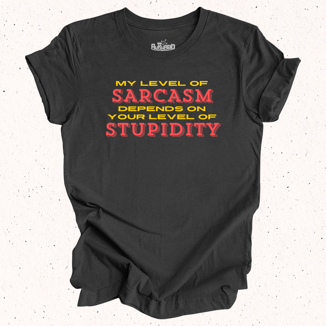 My Level Of Sarcasm Depends On Your Level Of Stupidity T-Shirt