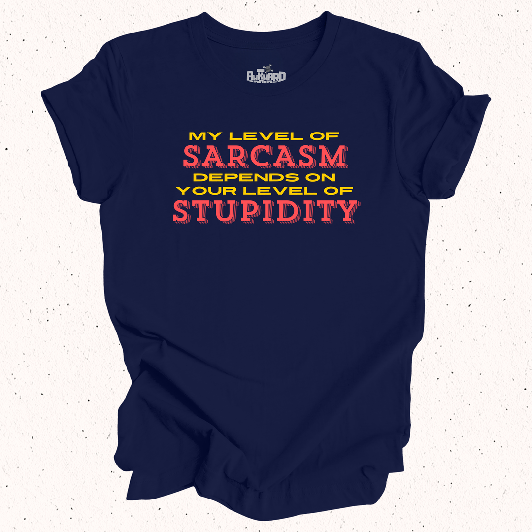 My Level Of Sarcasm Depends On Your Level Of Stupidity T-Shirt