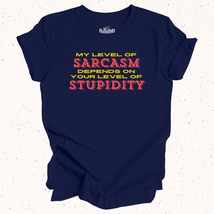 My Level Of Sarcasm Depends On Your Level Of Stupidity T-Shirt