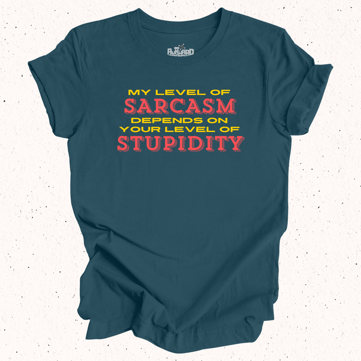 My Level Of Sarcasm Depends On Your Level Of Stupidity T-Shirt