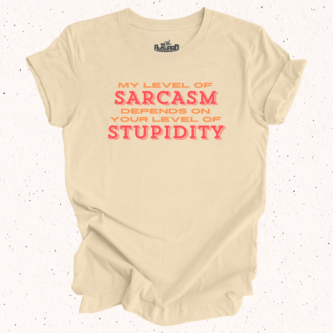 My Level Of Sarcasm Depends On Your Level Of Stupidity T-Shirt