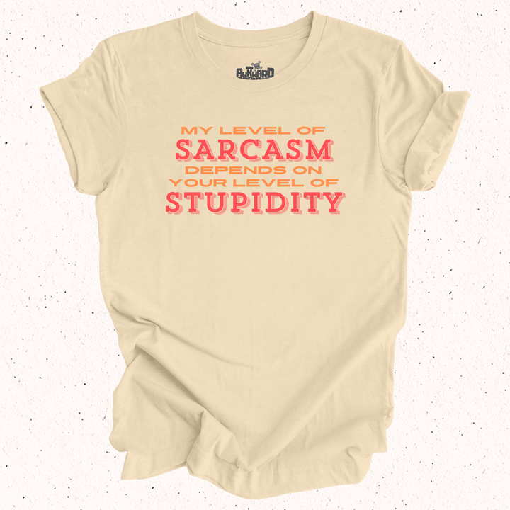 My Level Of Sarcasm Depends On Your Level Of Stupidity T-Shirt