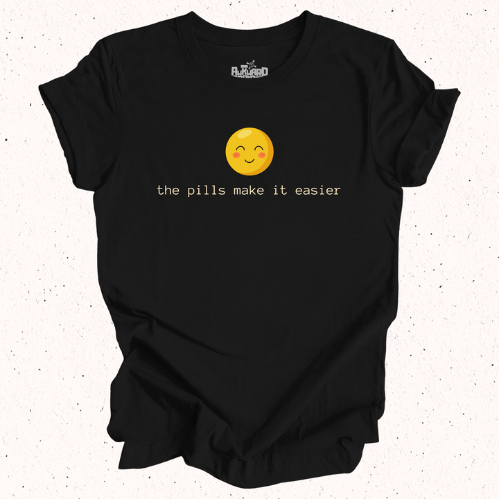 The Pills Make It Easier T-Shirt