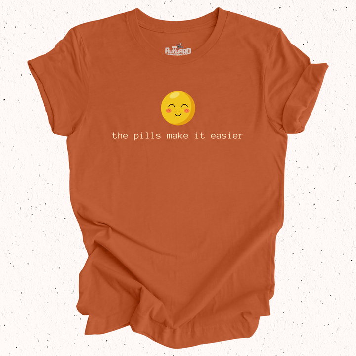 The Pills Make It Easier T-Shirt