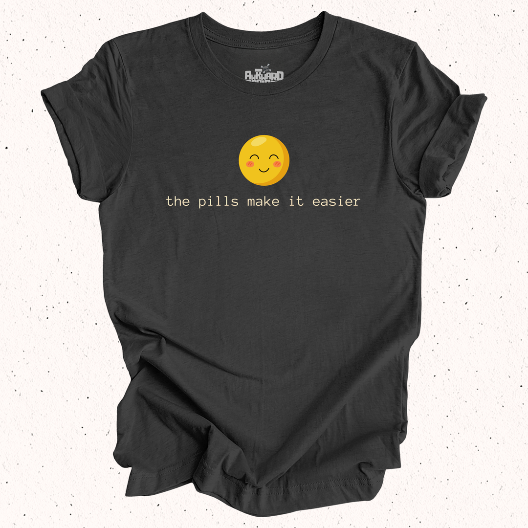 The Pills Make It Easier T-Shirt