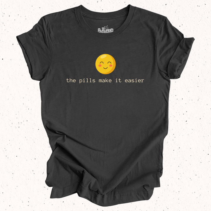 The Pills Make It Easier T-Shirt