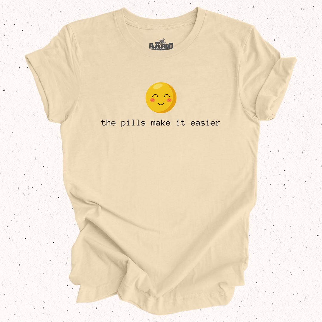 The Pills Make It Easier T-Shirt