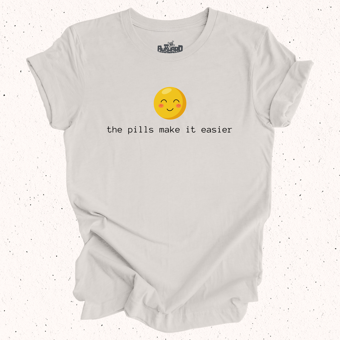 The Pills Make It Easier T-Shirt