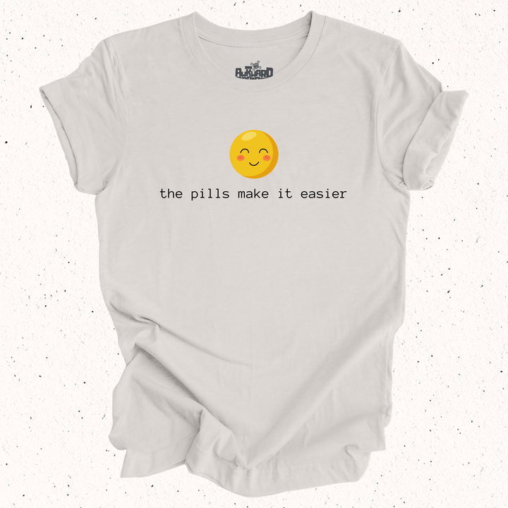 The Pills Make It Easier T-Shirt