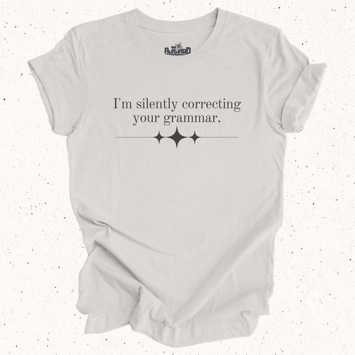 I'm Silently Correcting Your Grammar T-Shirt