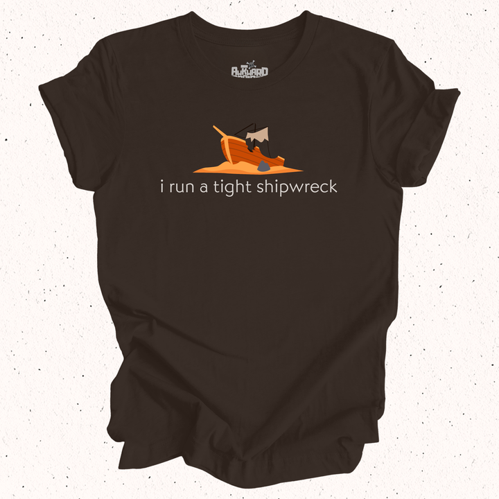 I Run A Tight Shipwreck T-Shirt