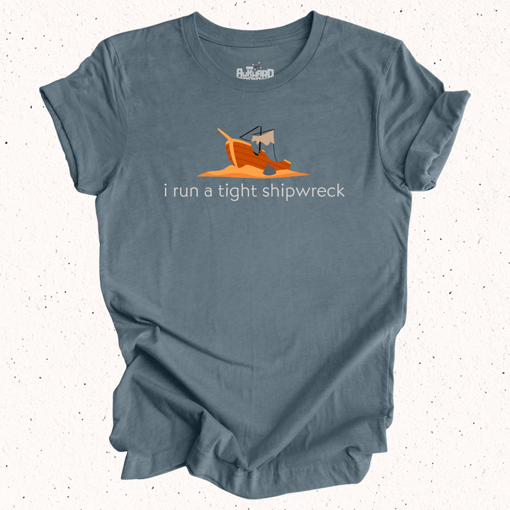 I Run A Tight Shipwreck T-Shirt
